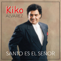 Kiko Alvarez - Santo Es El Señor