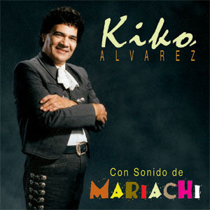 Kiko Alvarez - Con Sonido De Mariachi