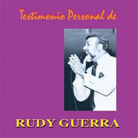 Rudy Guerra - Testimonio Personal