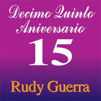 Rudy Guerra - Decimo Quinto Aniversario